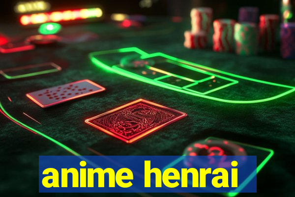 anime henrai